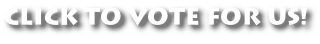 CLICK TO VOTE FOR US!